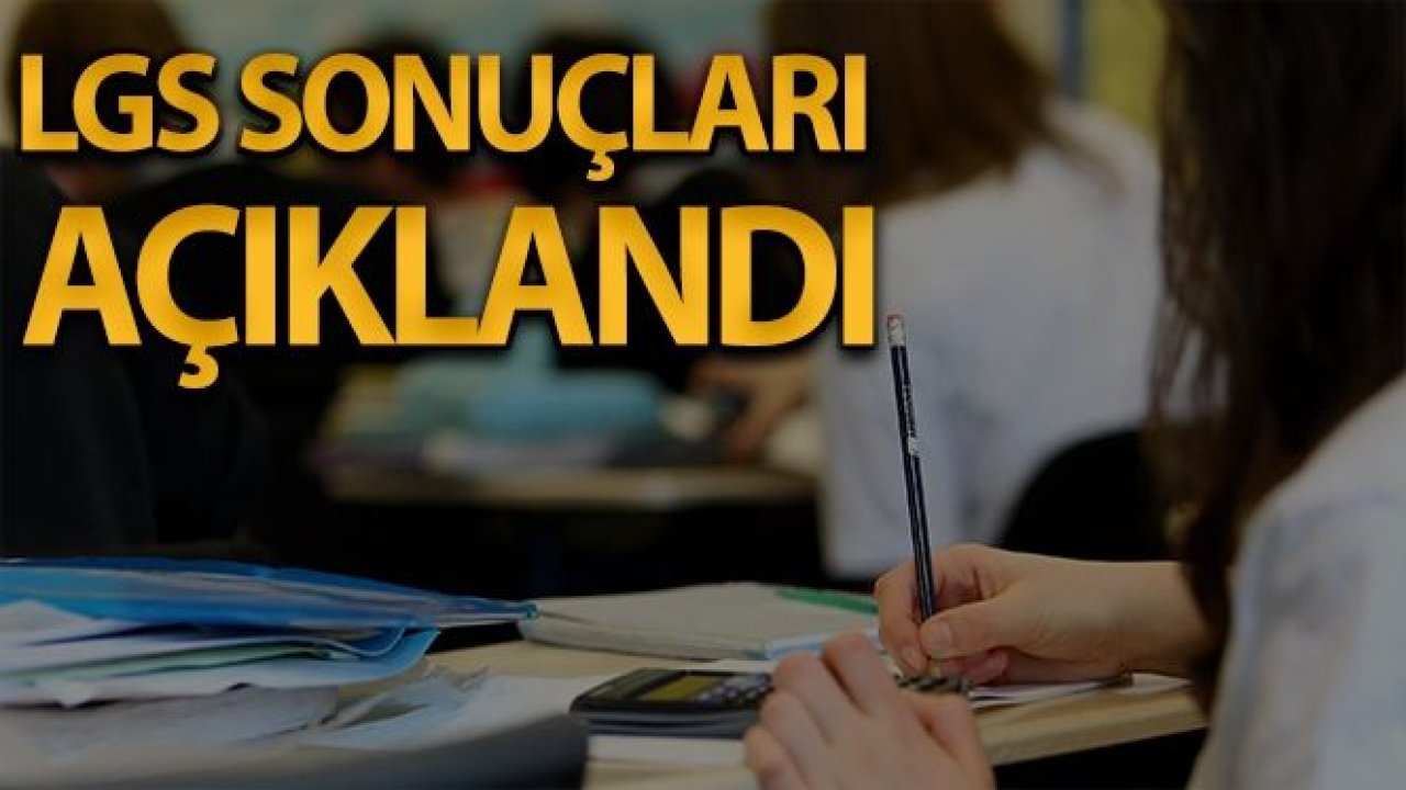 LGS kapsamında yapılan merkezi sınavın sonuçları açıklandı