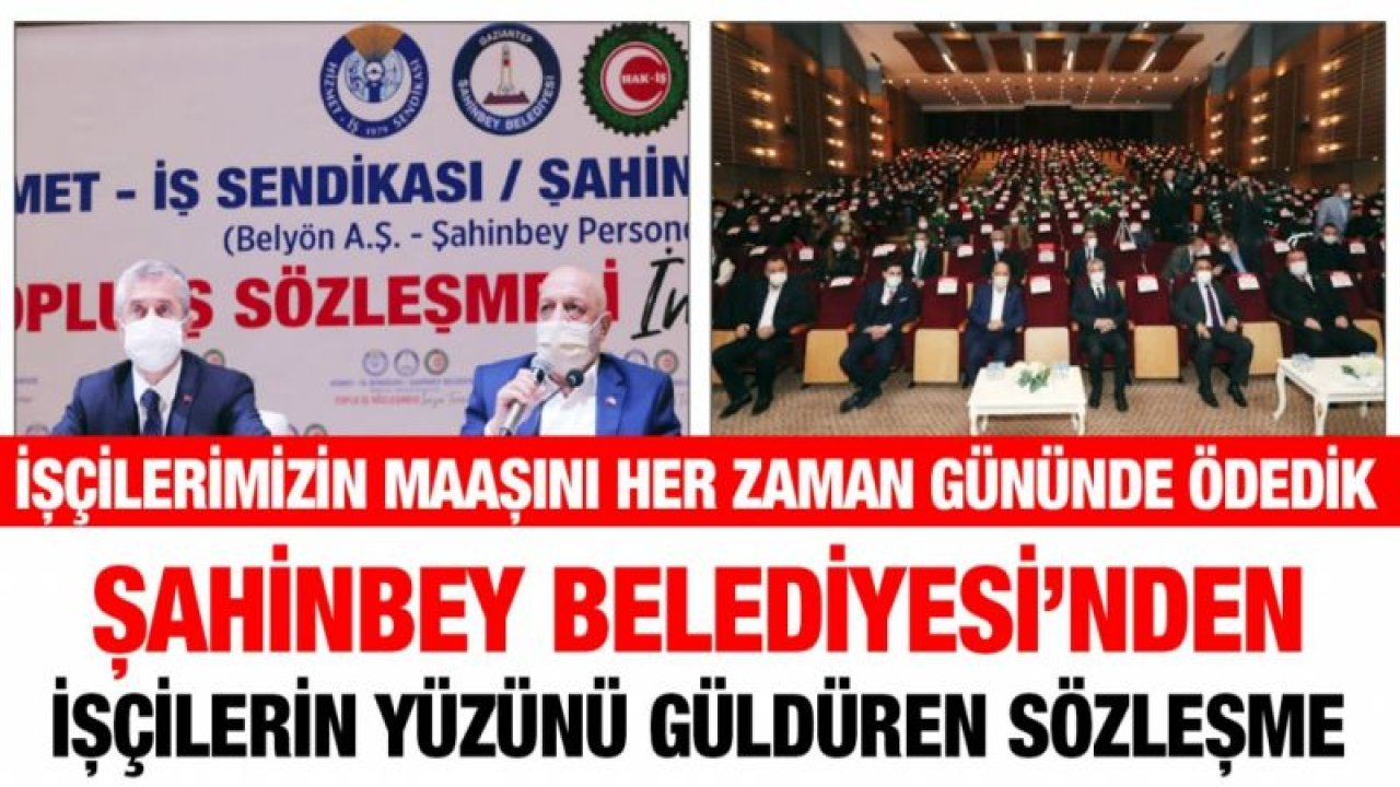 ŞAHİNBEY BELEDİYESİ’NDEN İŞÇİLERİN YÜZÜNÜ GÜLDÜREN SÖZLEŞME