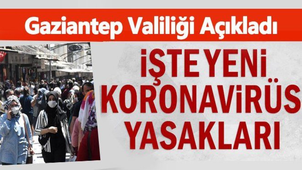 Gaziantep'te yeni korona yasakları ne?