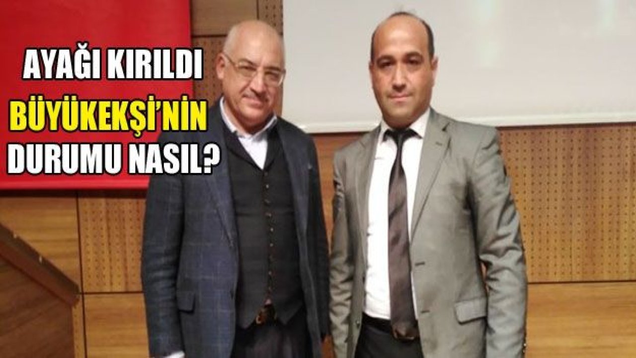 Büyükekşi’nin durumu nasıl?