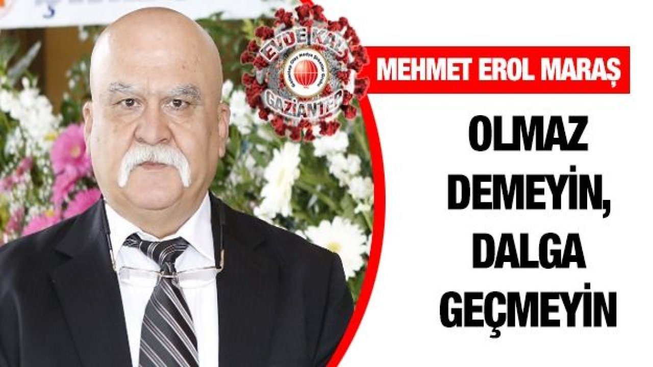 Olmaz demeyin, dalga geçmeyin