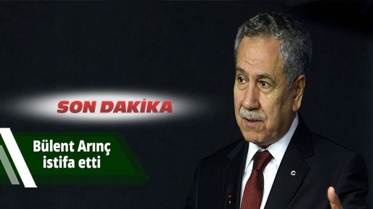 Son dakika… Bülent Arınç istifa etti