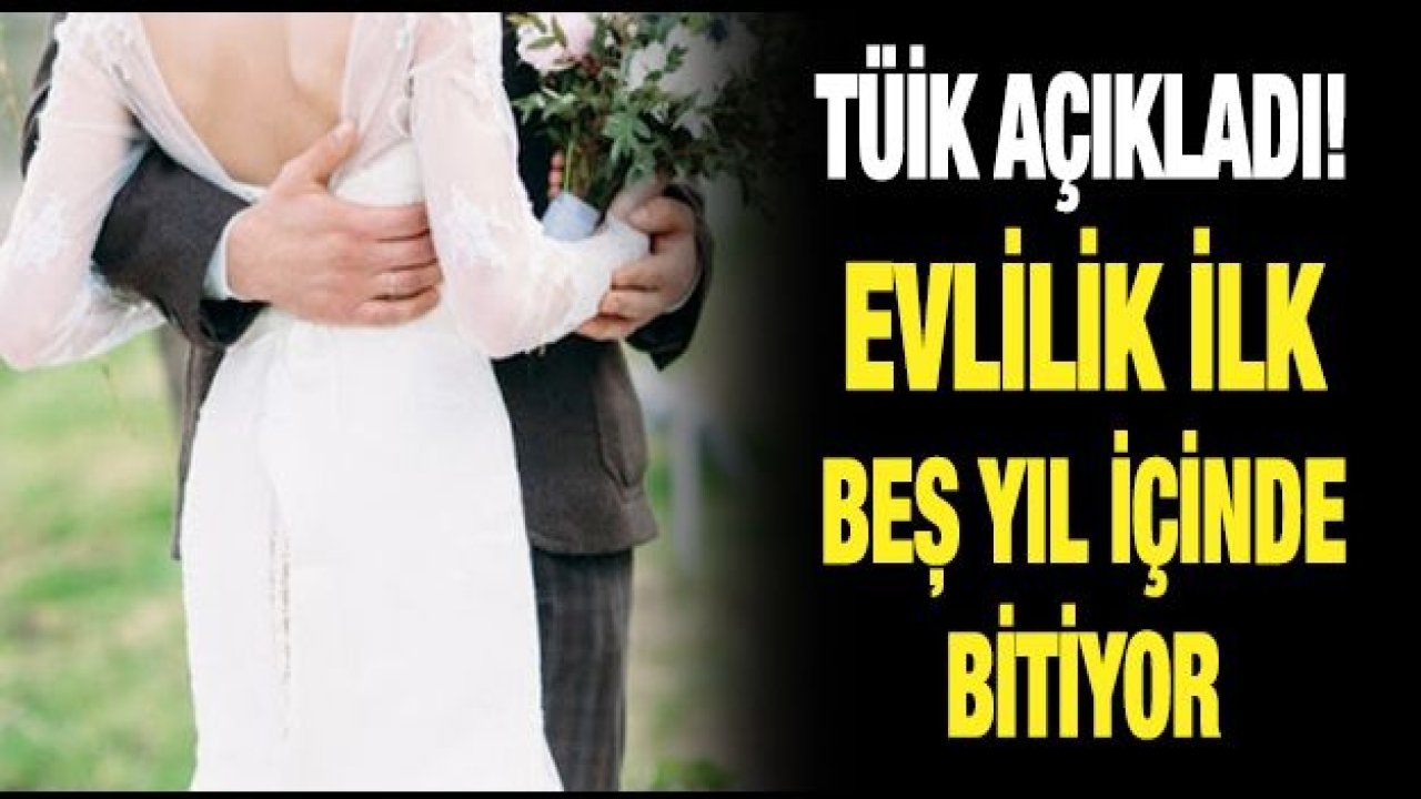 TÜİK açıkladı! Evlilik ilk beş yıl içinde bitiyor