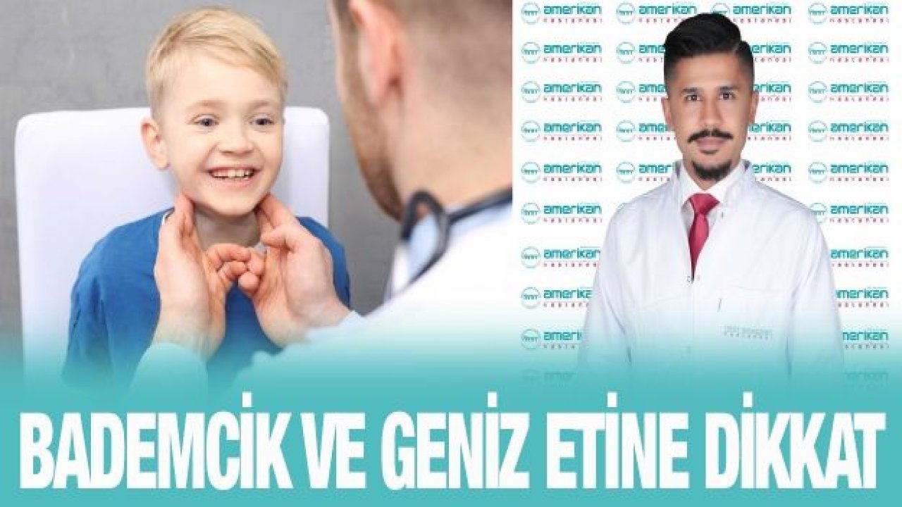 BADEMCİK VE GENİZ ETİNE DİKKAT