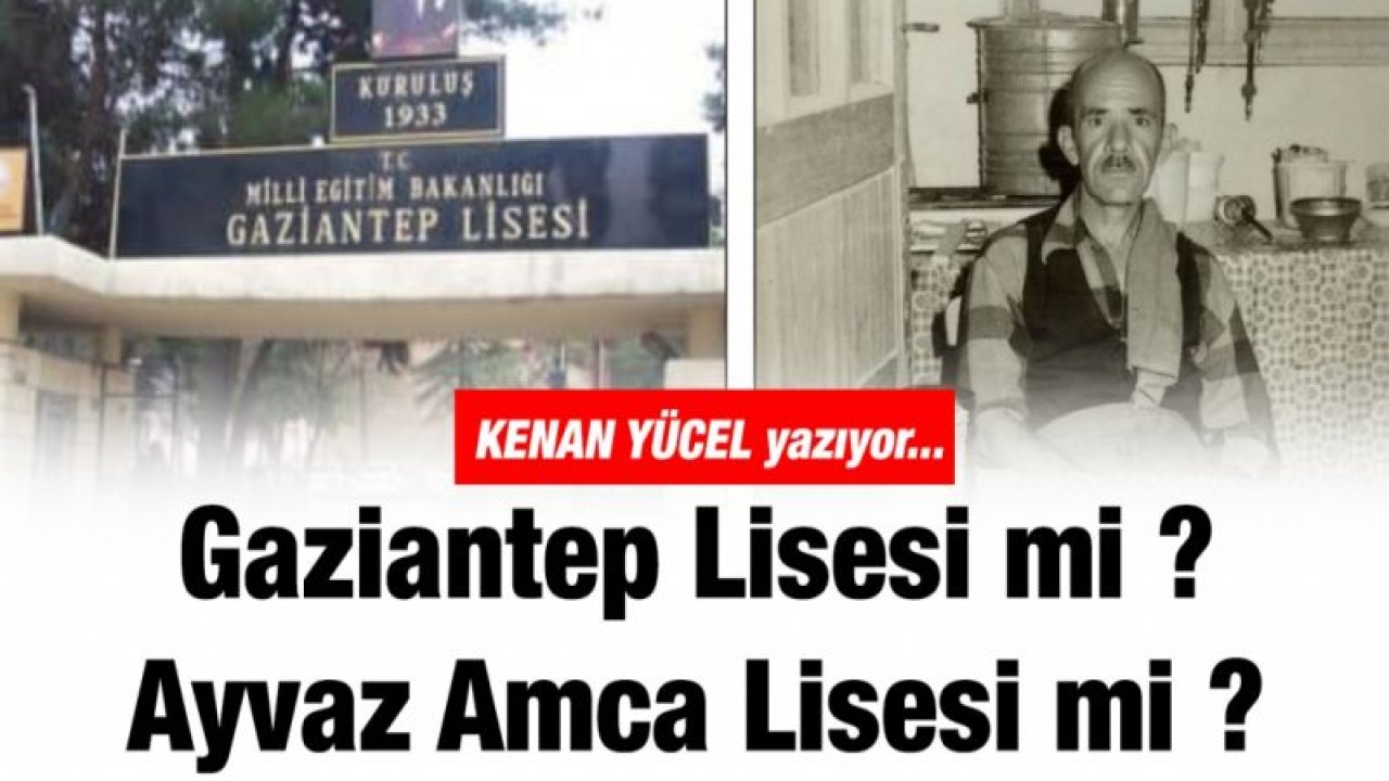 Gaziantep Lisesi mi ? Ayvaz Amca Lisesi mi ?