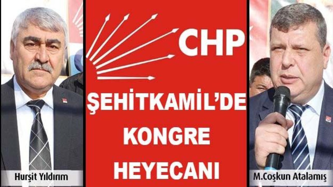 CHP Şehitkamil’de kongre heyecanı yaşanıyor