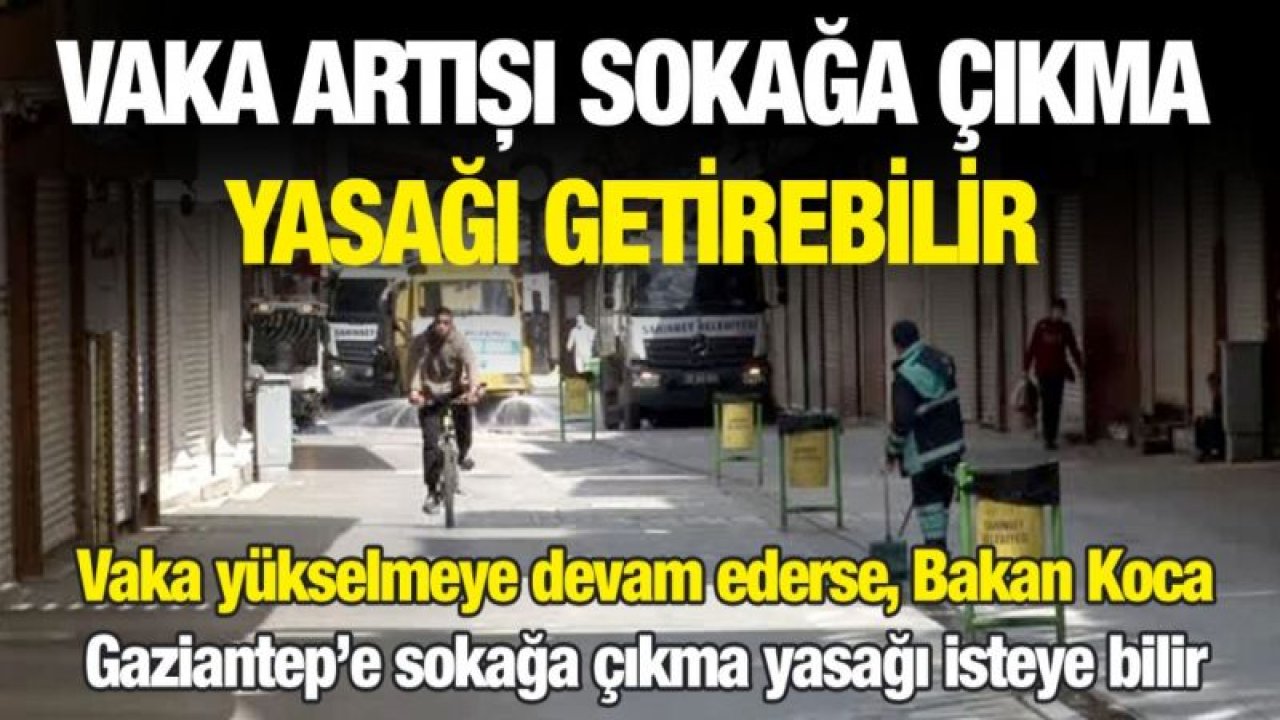 Vaka artışı sokağa çıkma yasağı getirebilir