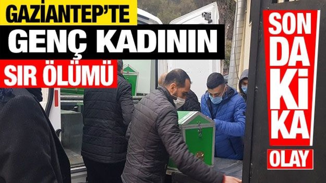 Son dakika... Gaziantep'te genç kadının banyoda sır ölümü