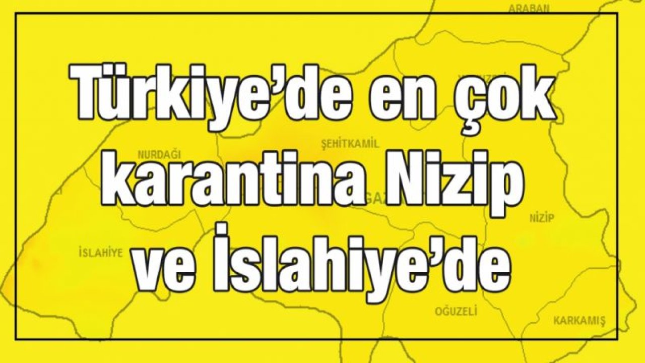 Türkiye’de en çok karantina Nizip ve İslahiye’de