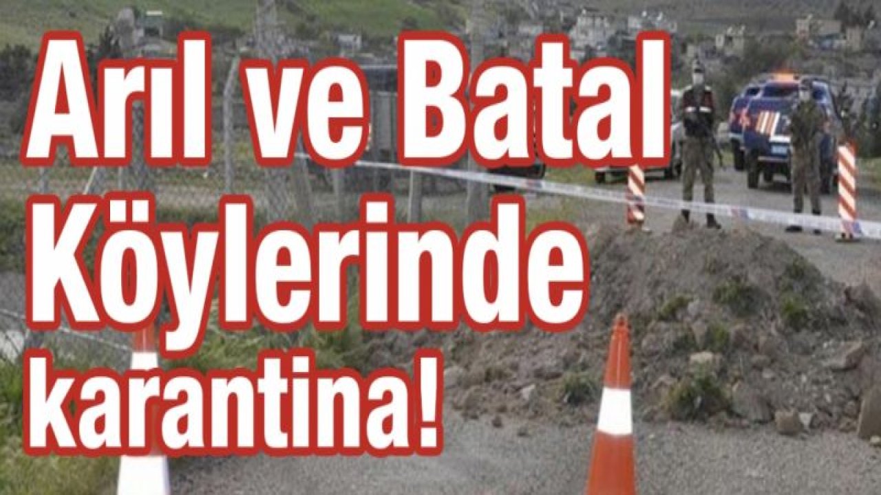 Arıl ve Batal Köylerinde karantina!