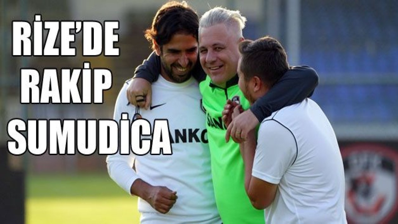 RİZE’DE RAKİP SUMUDİCA!