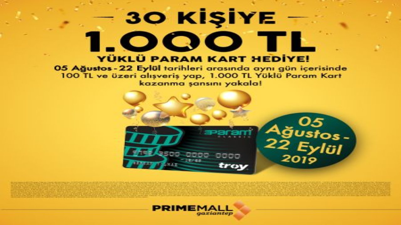 PRİMEMALL GAZİANTEP'TEN 30 KİŞİYE 1000 TL YÜKLÜ PARAM KART HEDİYE!