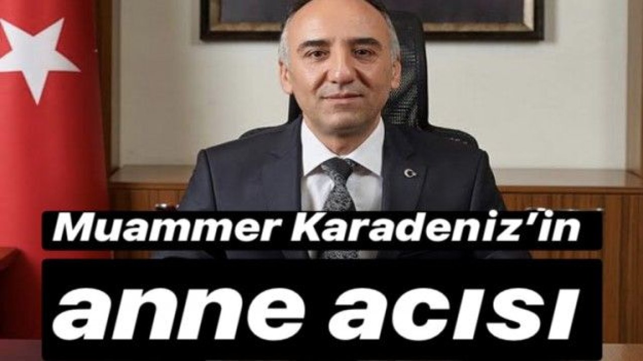 Muammer Karadeniz’in anne acısı