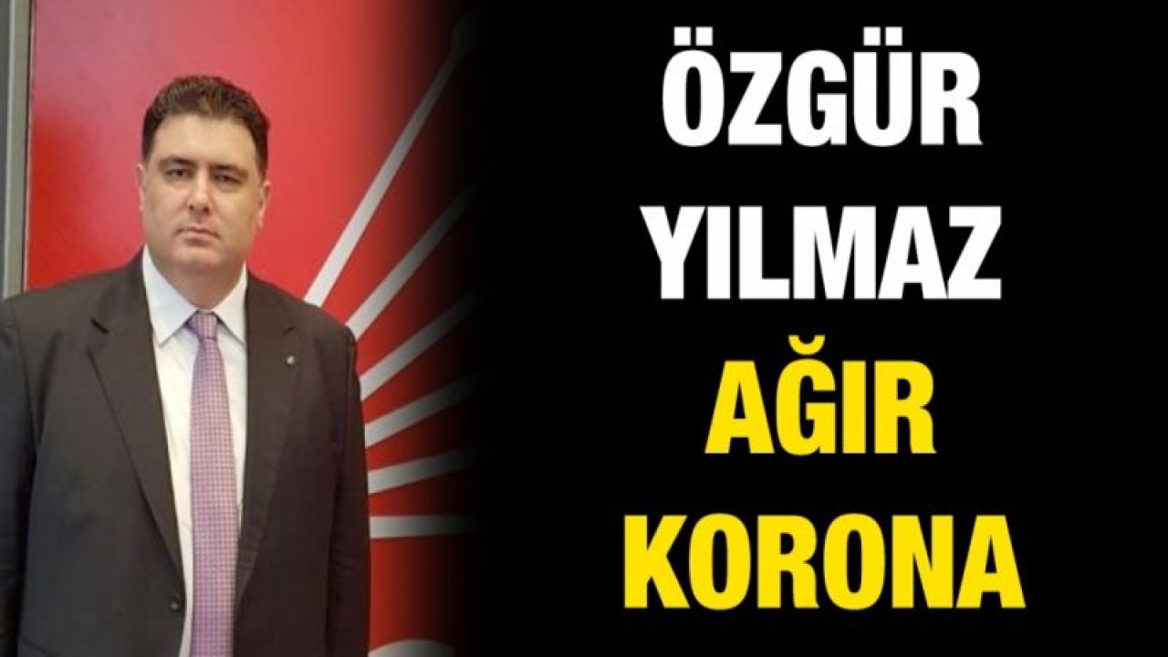 Özgür Yılmaz ağır korona