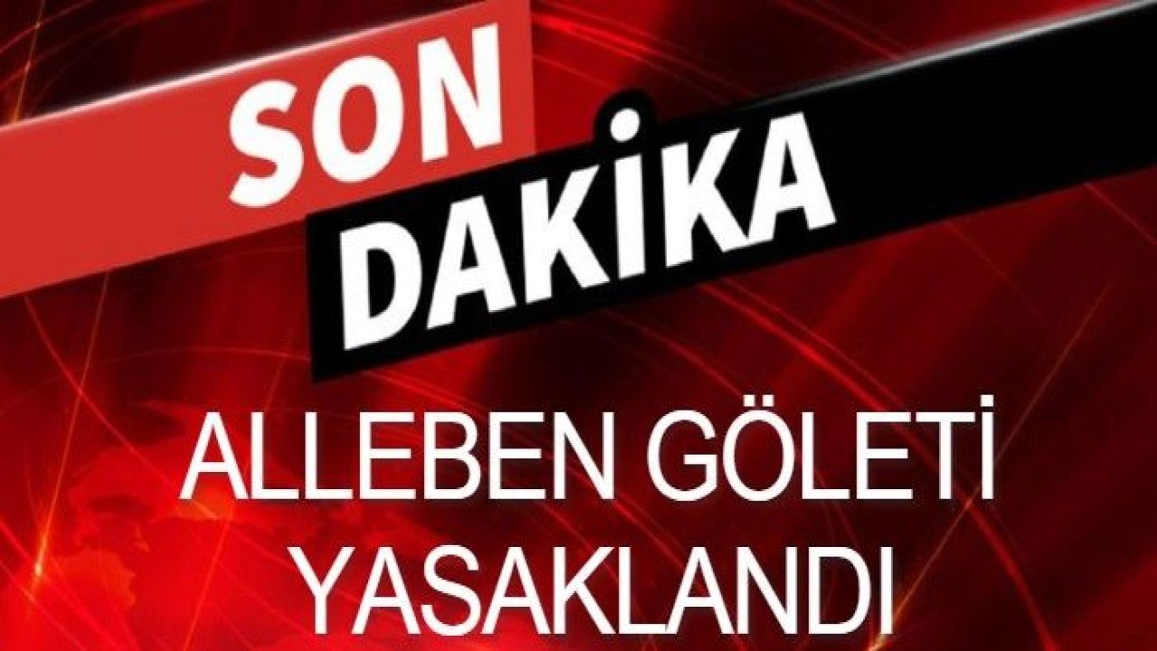 Son Dakika...Alleben Göleti Ziyarete Kapatıldı...Gaziantep Büyükşehir Belediyesi Duyurdu...