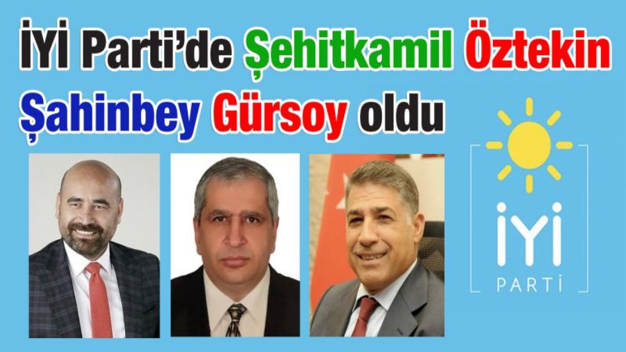 İYİ Parti Şehitkamil Öztekin, Şahinbey'de Gürsoy oldu