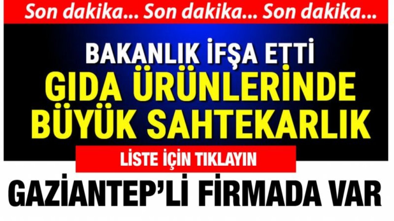 Bakanlık duyurdu! 91 firma 113 üründe tağşiş yaptı.. Gaziantepli firmalarda var!