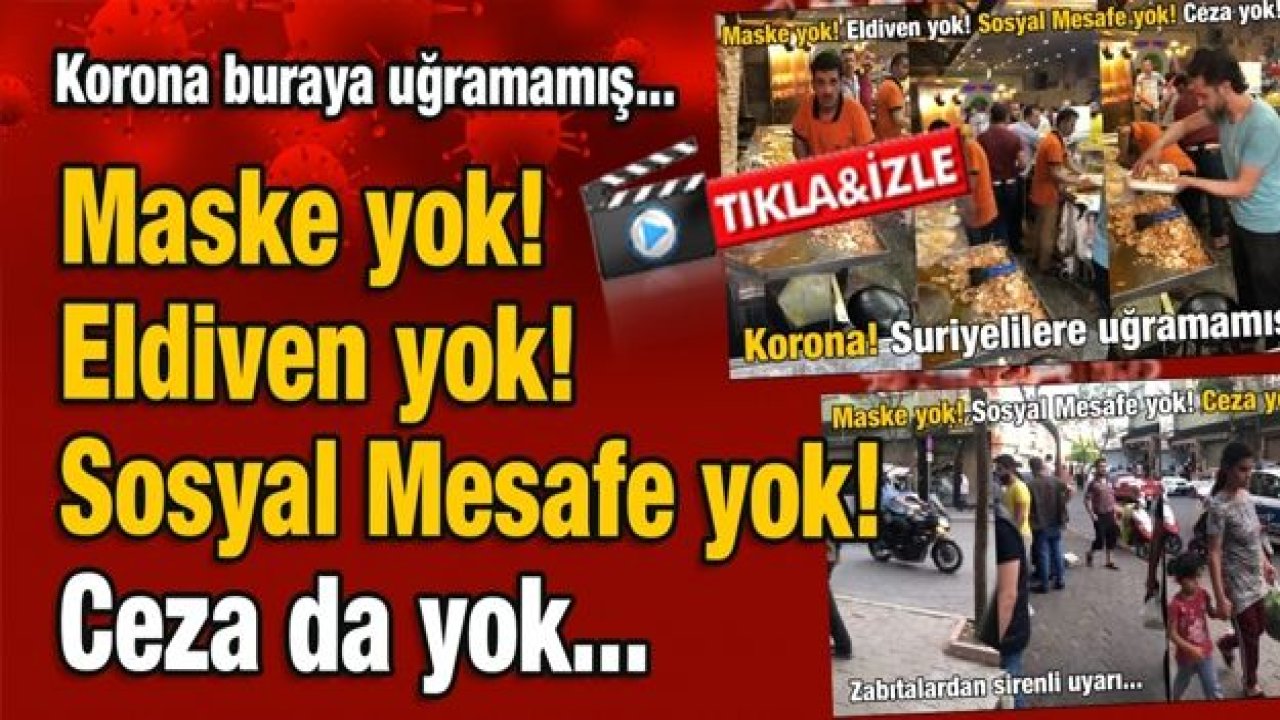 Rezalet, maske yok, eldiven yok, sosyal mesafe yok, ceza da yok!