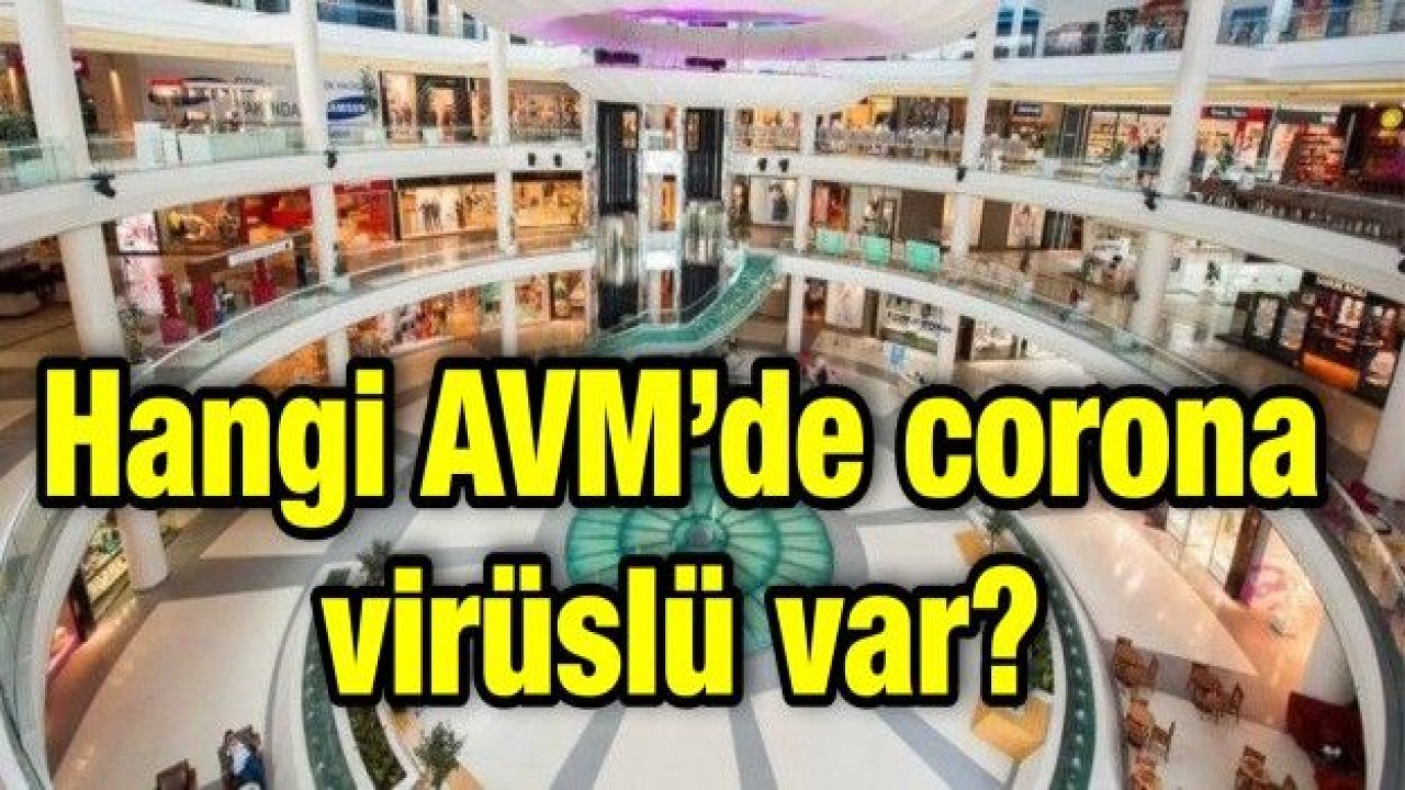 Hangi AVM’de corona virüslü var?