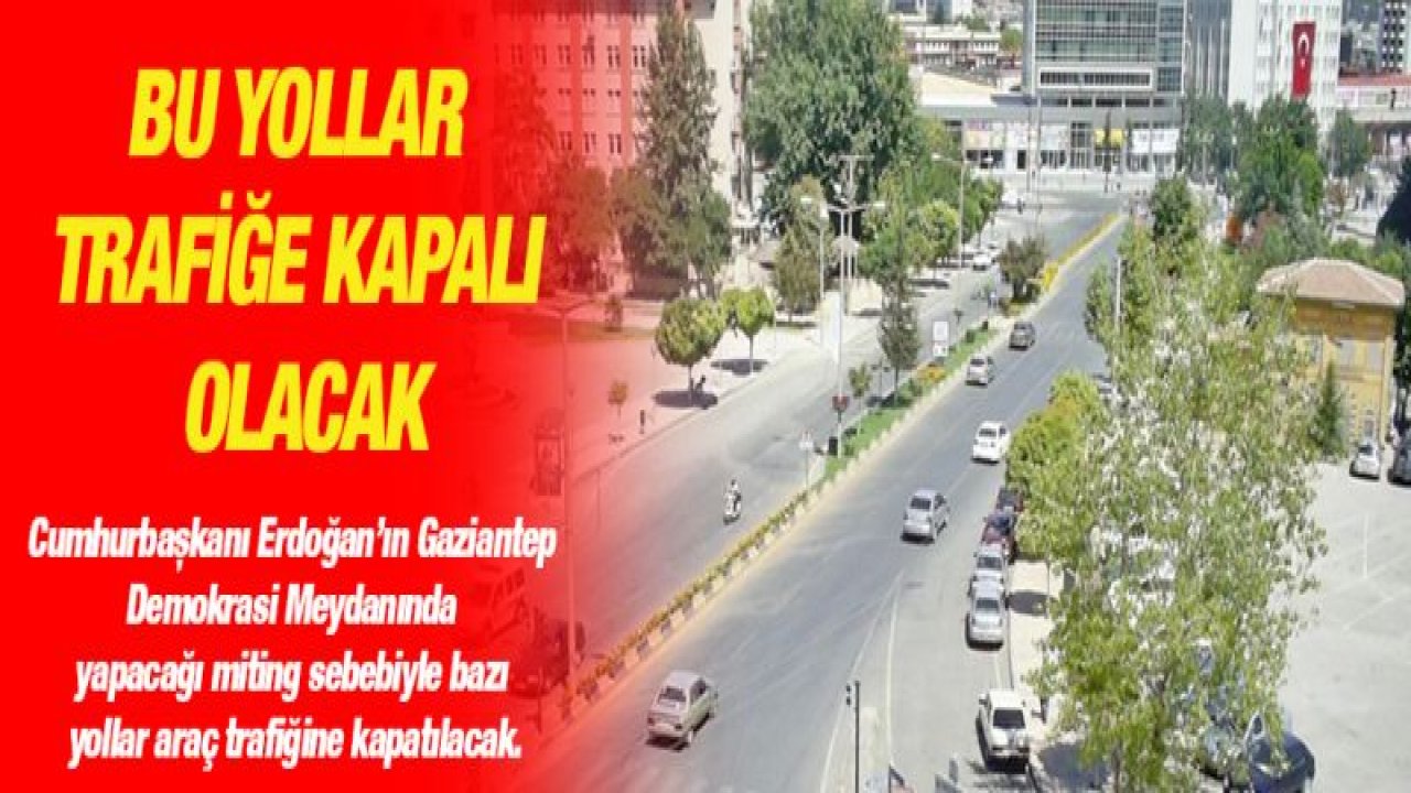 Bu yollar trafiğe kapalı olacak