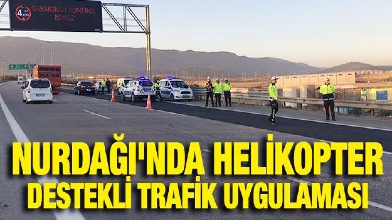 Nurdağı'nda helikopter destekli trafik uygulaması