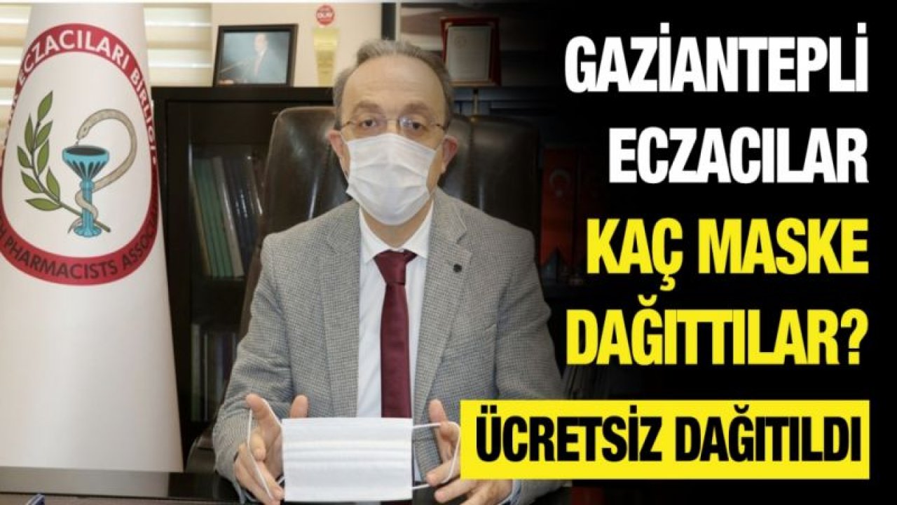 Gaziantepli eczacılar kaç maske dağıttılar?