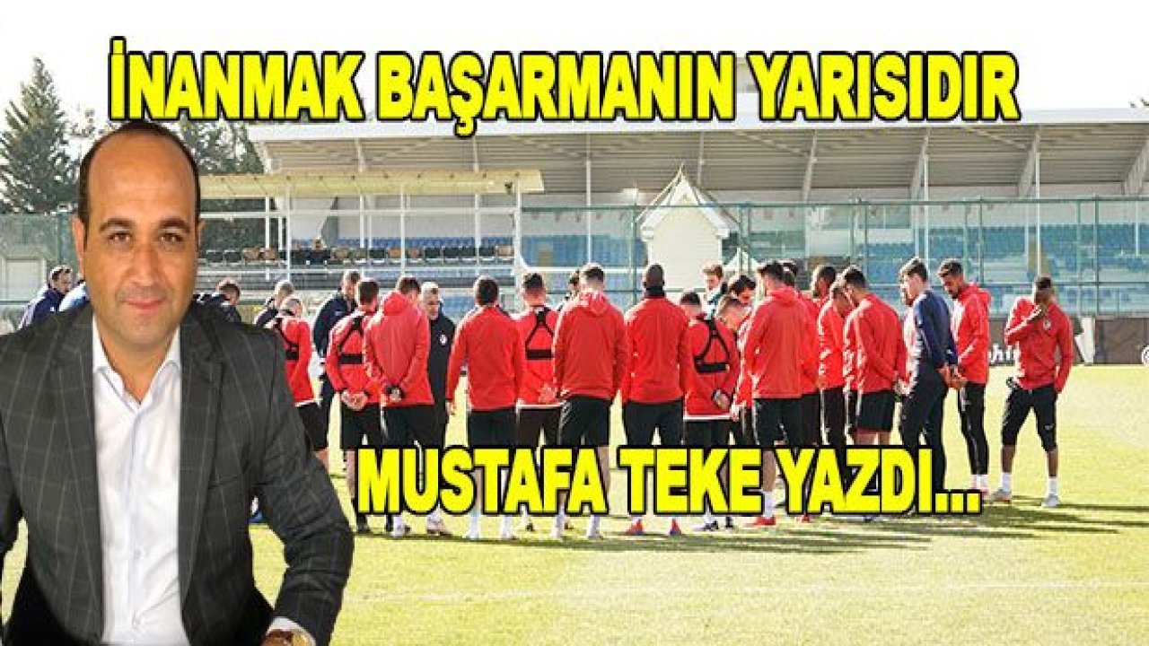 İNANMAK BAŞARMANIN YARISIDIR!