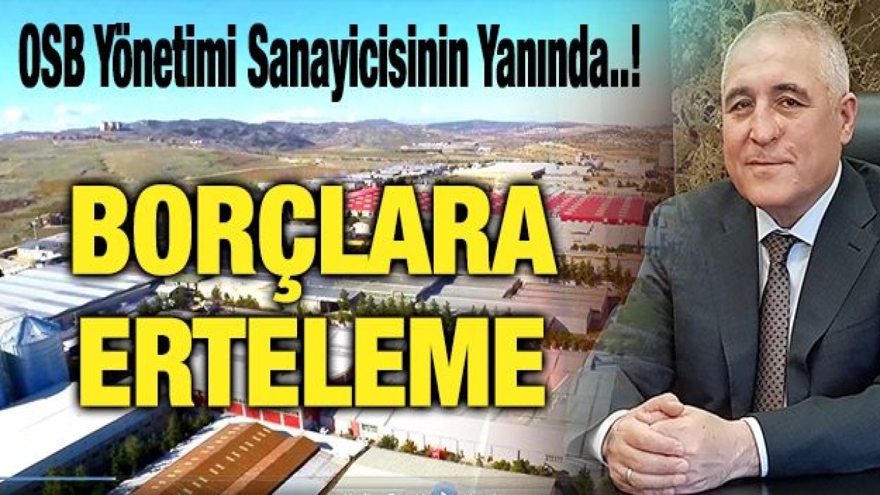 OSB Yönetimi Sanayicisinin Yanında..!Şimşek:Borçlar Ertelenecek...Ayakta Kalacağız...