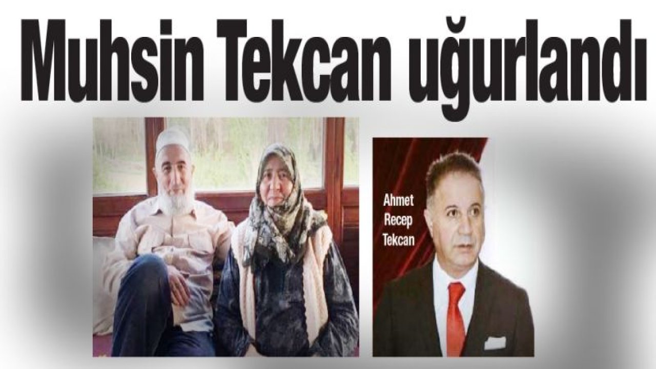 Muhsin Tekcan uğurlandı