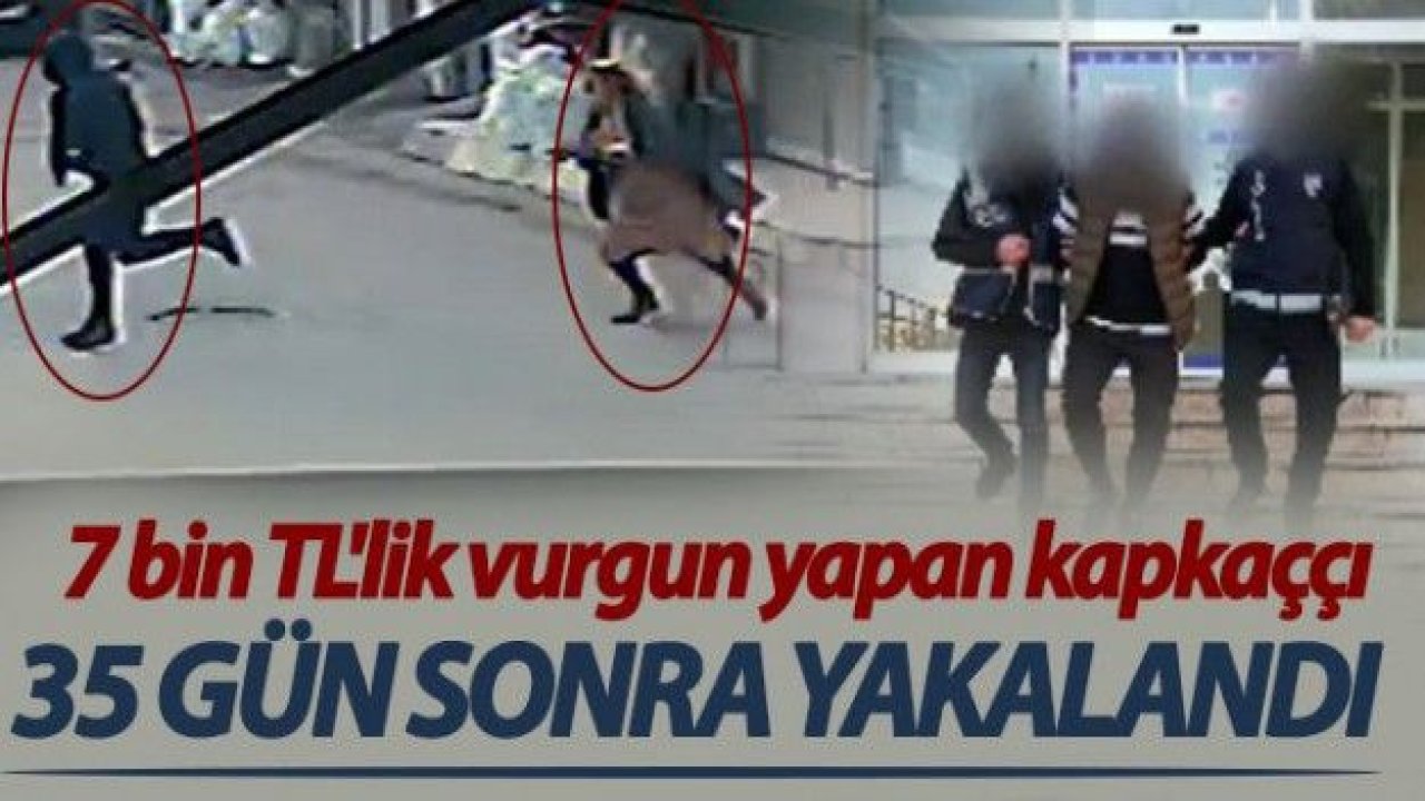 7 bin TL'lik vurgun yapan kapkaççı yakalandı