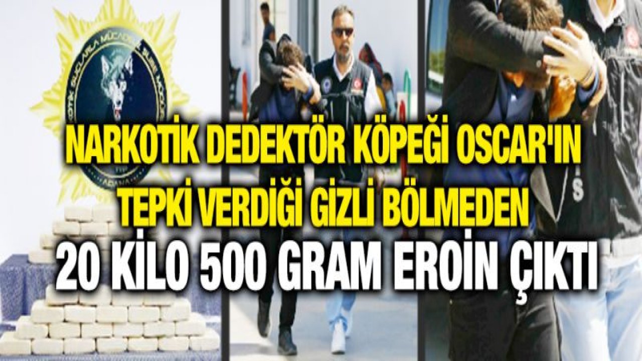 "Oscar" otomobilin gizli bölmesinde 20 kilo eroin buldu