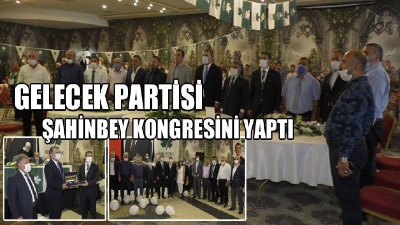 Gelecek Partisi Şahinbey kongresini yaptı