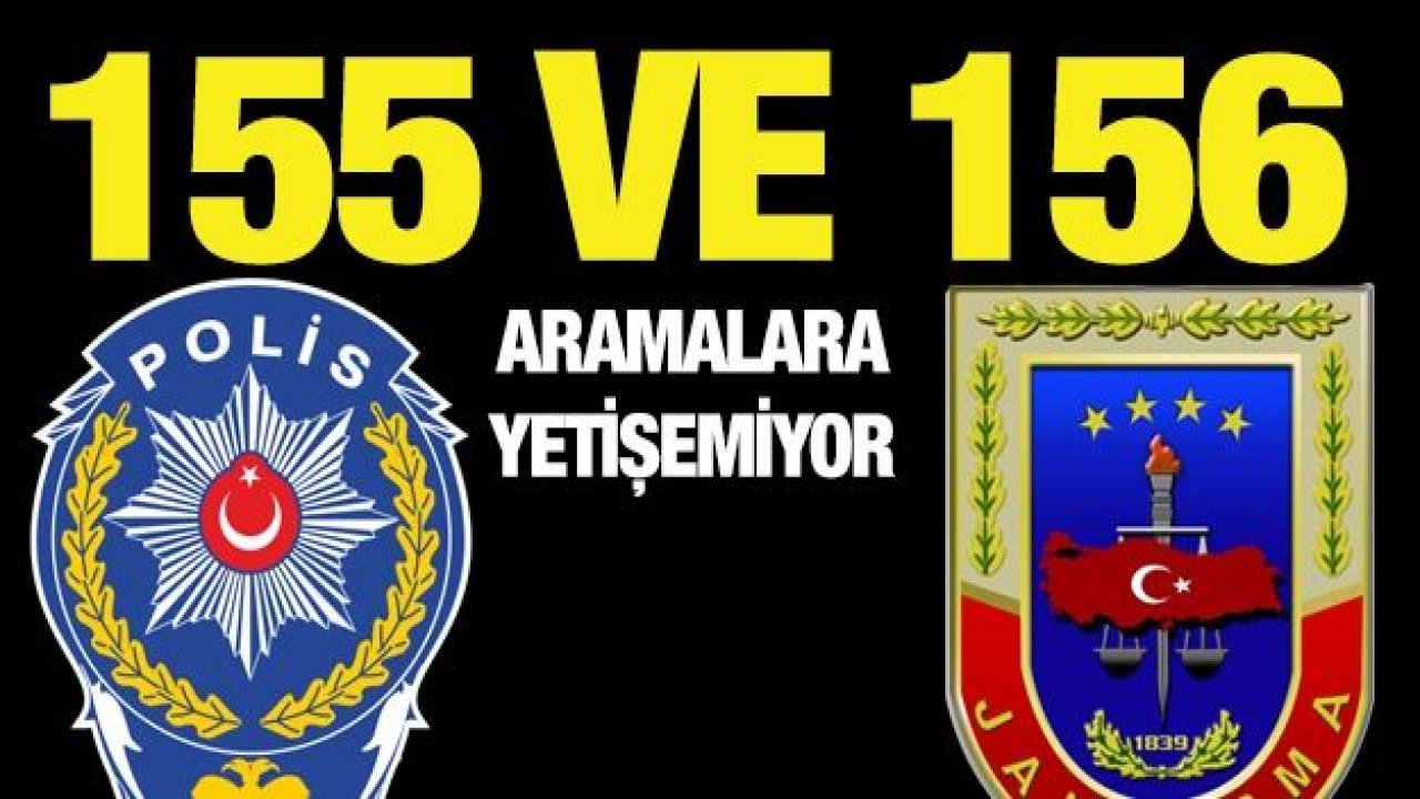 155 ve 156 aramalara yetişemiyor