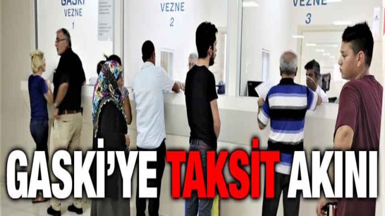 GASKİ'YE BORÇLU GASKİ'YE BORCU OLAN VATANDAŞLAR, YOĞUNLUK OLUŞTURDU