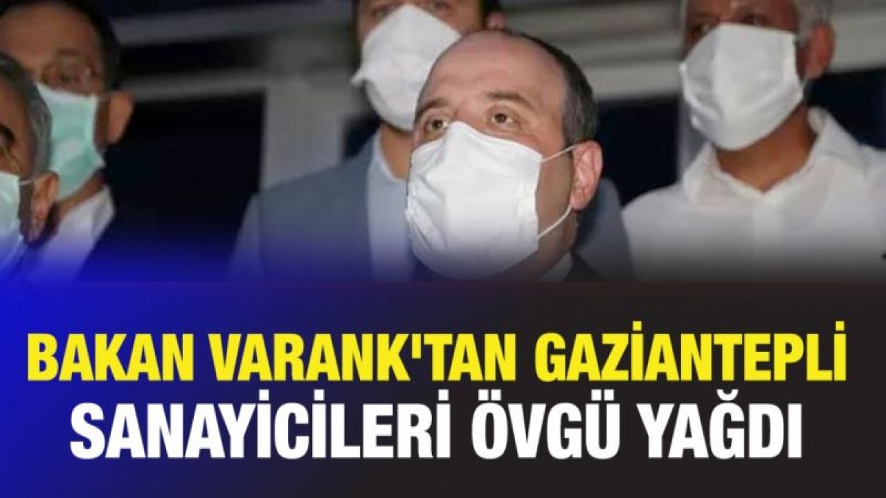 Bakan Varank'tan Gaziantepli sanayicileri övgü