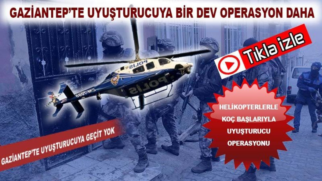 Gaziantep Polisi Uyuşturucuya Geçit Vermiyor...Havadan,Karadan 1 Dev Operasyon Daha...