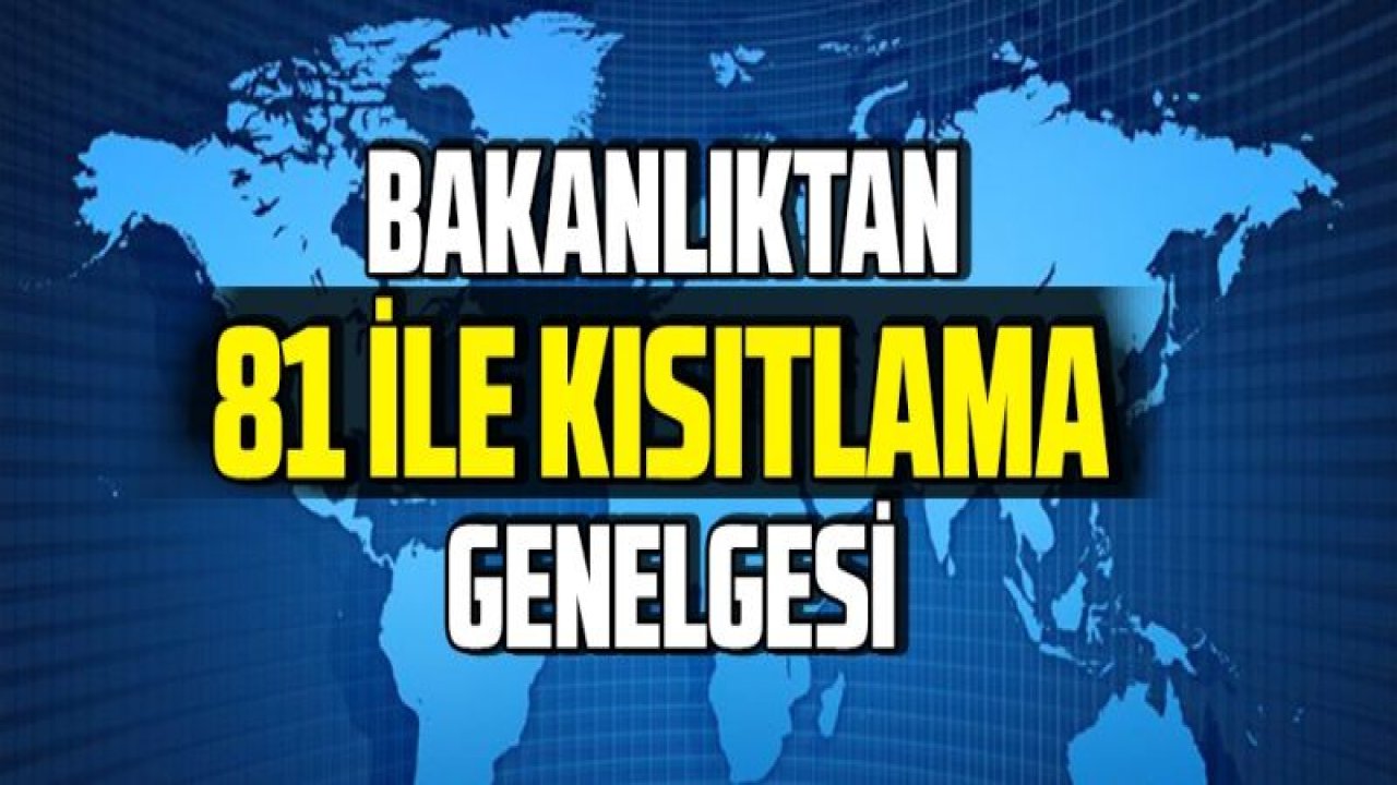 Bakanlıktan 81 ile 4 günlük kısıtlama genelgesi! Detaylar belli oldu