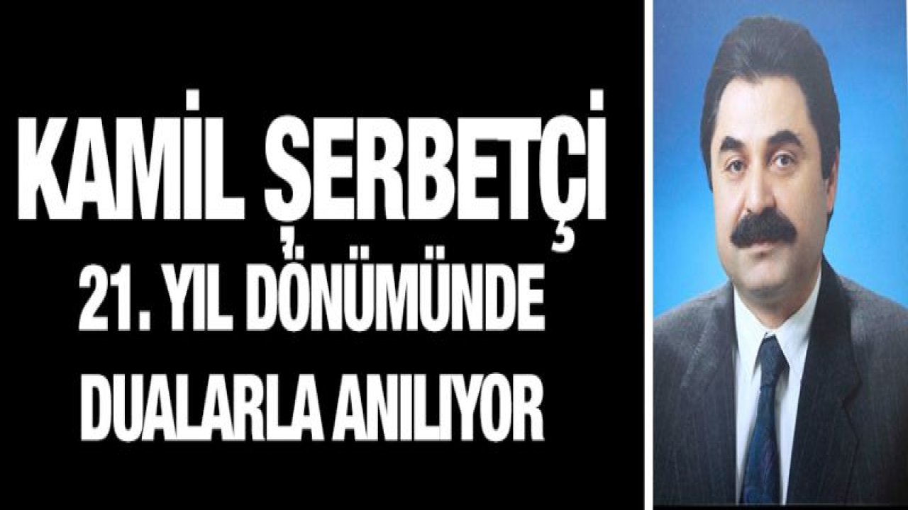 Sanayici Kamil Şerbetçi'nin 21. ölüm yıldönümü