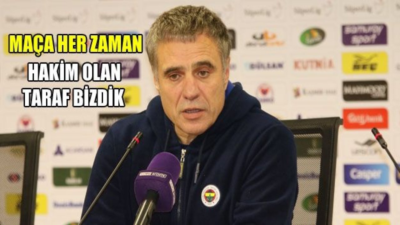 Ersun Yanal: "Fenerbahçe maça her zaman hakim olan takımdır"