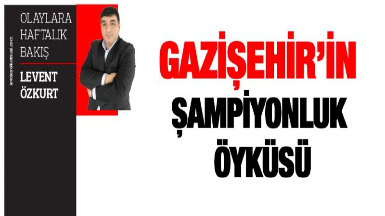 GAZİŞEHİR'İN ŞAMPİYONLUK ÖYKÜSÜ