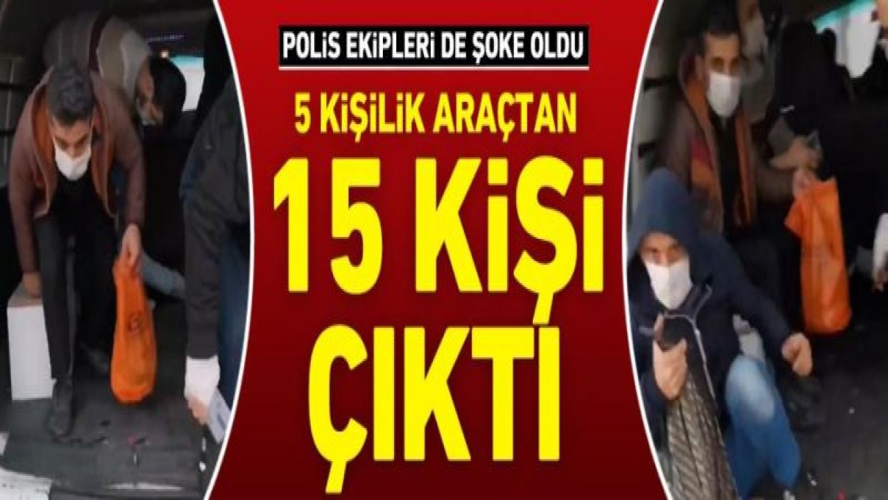 5 kişilik araçtan 15 kişi çıktı