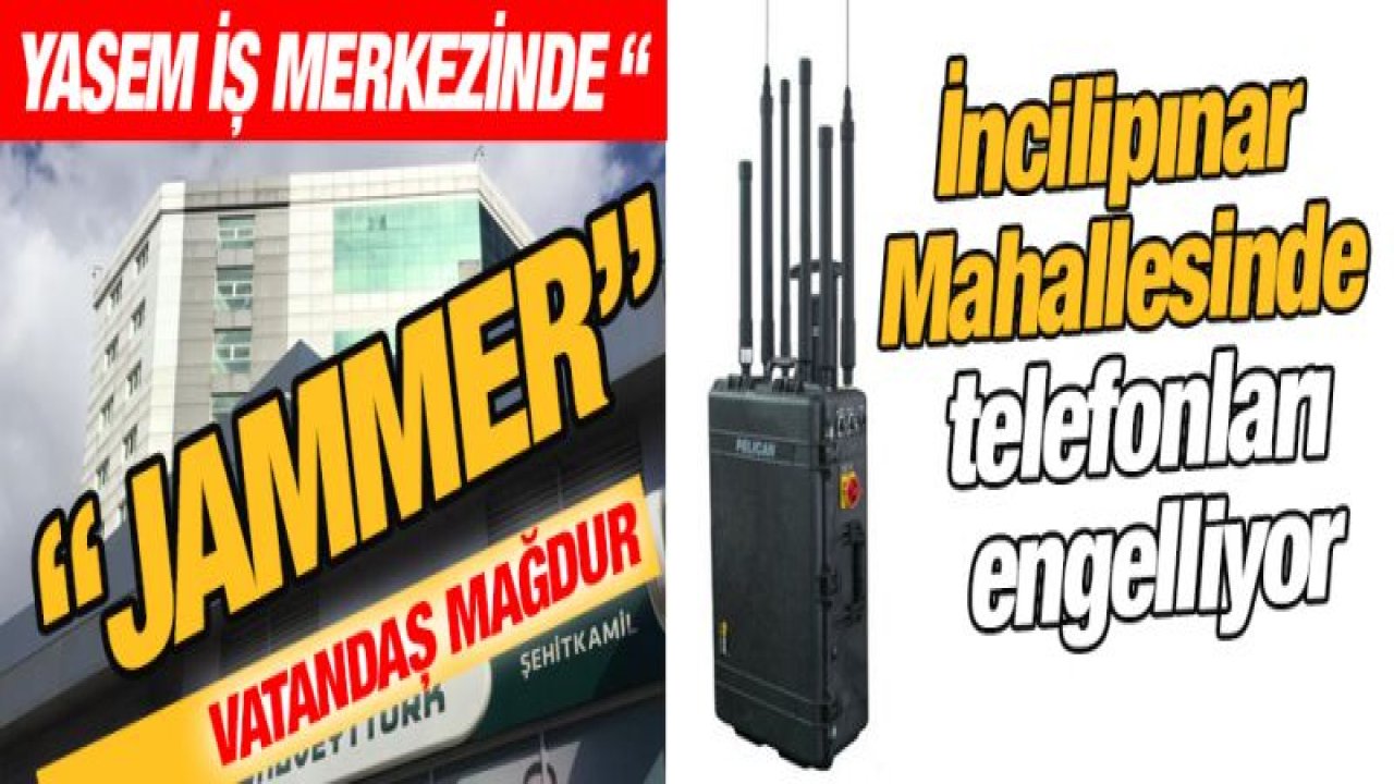 Yasem İş Merkezinde 'JAMMER' İncilipınar Mahallesinde telefonları engelliyor