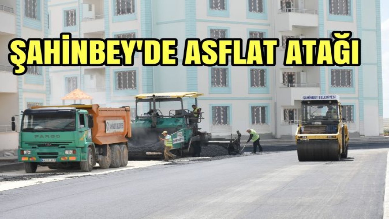 ŞAHİNBEY ASFALT ÇALIŞMALARINI TÜM HIZIYLA SÜRDÜRÜYOR