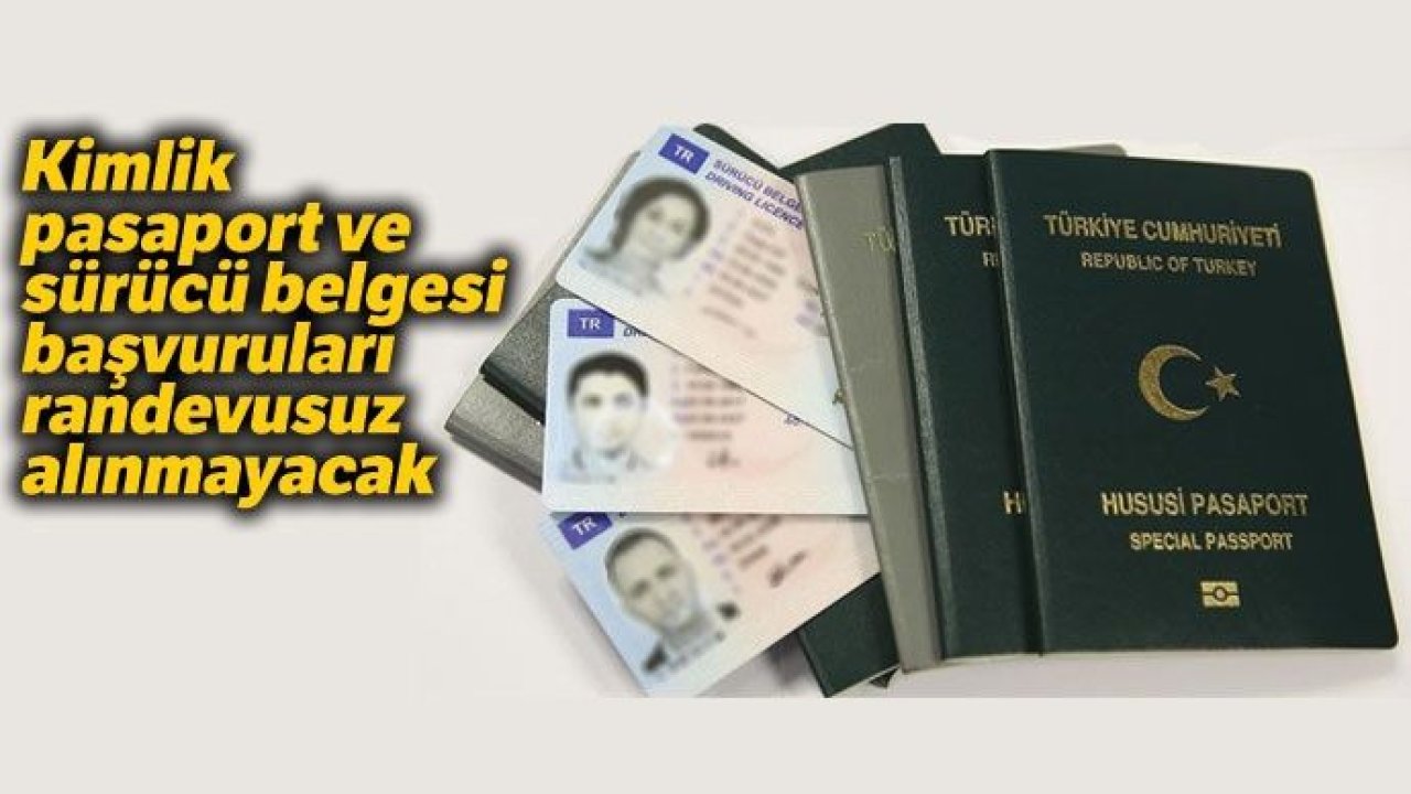 Kimlik, pasaport ve sürücü belgesi başvuruları randevusuz alınmayacak