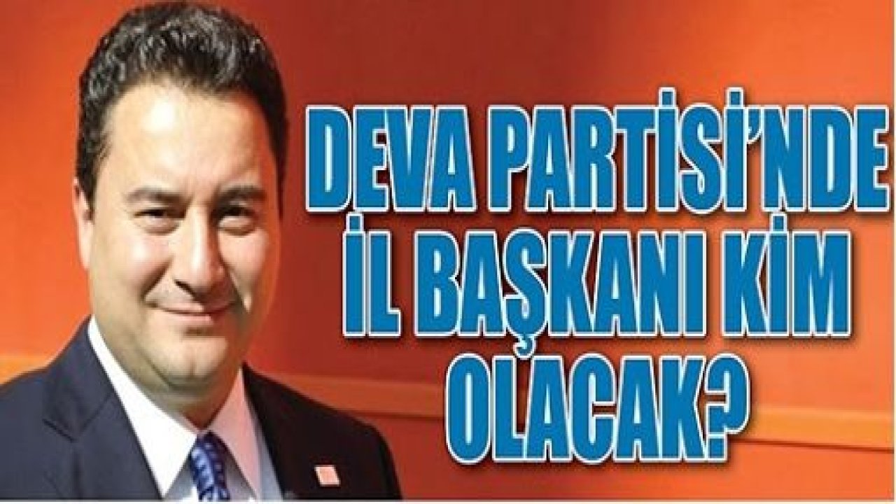 DEVA'da il başkanı kim olacak?