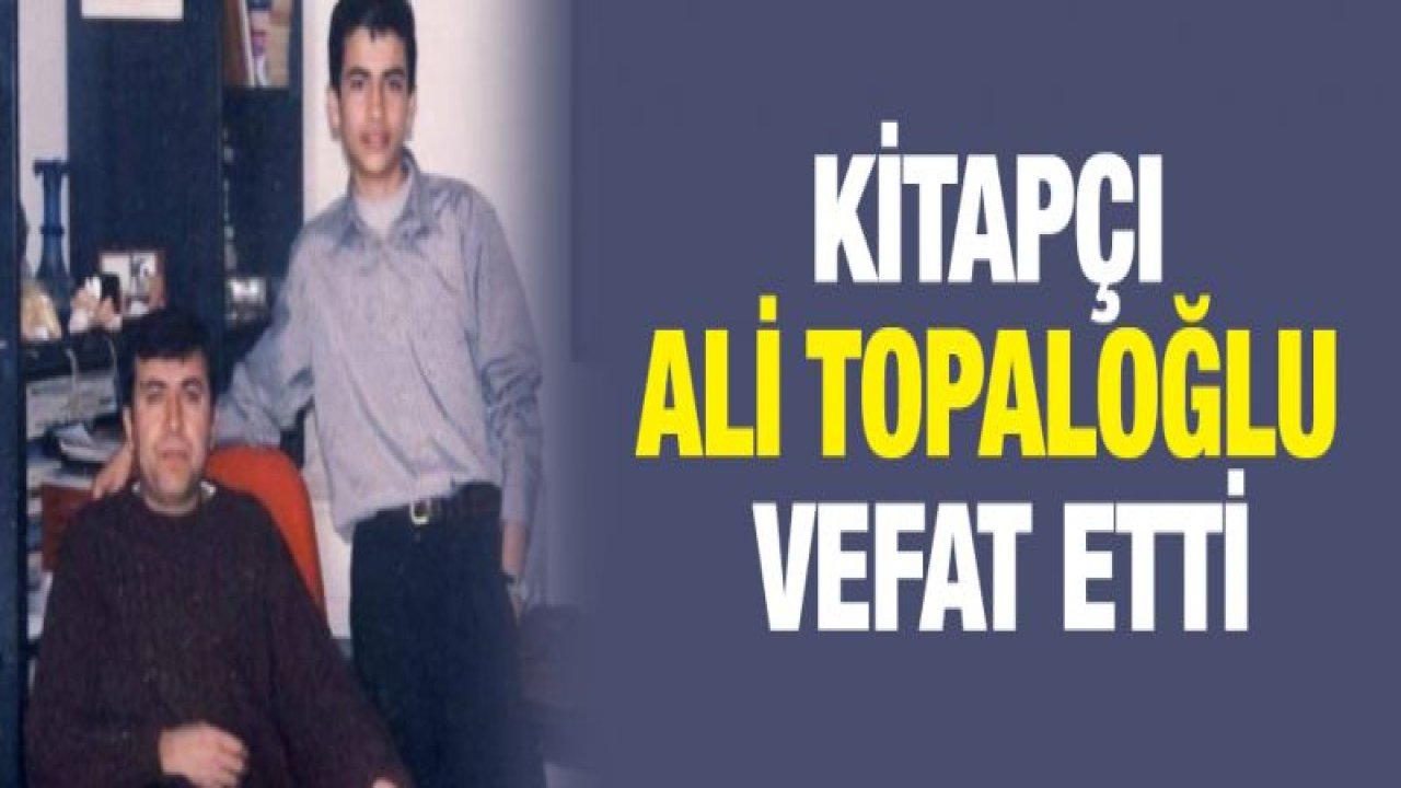 Kitapçı Ali Topaloğlu vefat etti