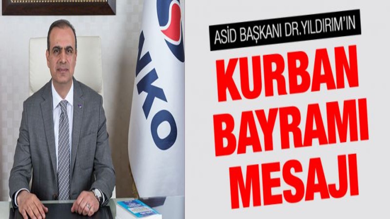 ASİD BAŞKANI DR. YILDIRIM'IN KURBAN BAYRAMI MESAJI