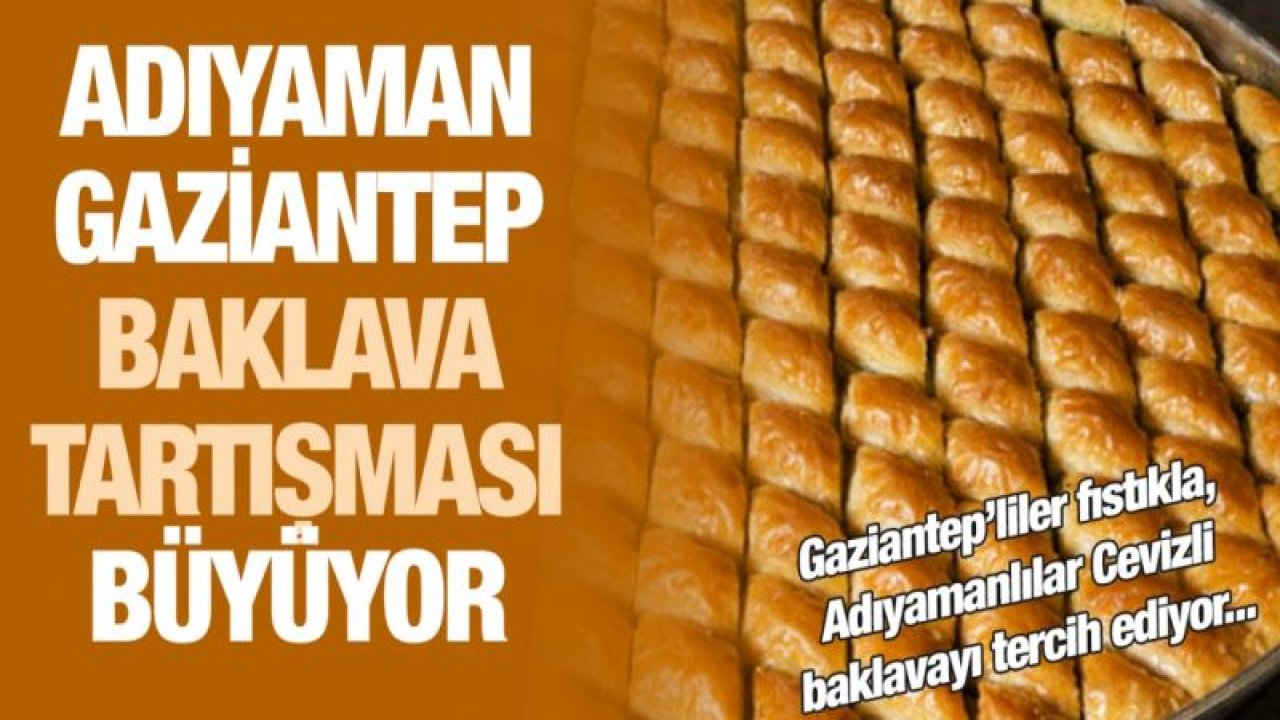 Adıyaman-Gaziantep baklava tartışması büyüyor