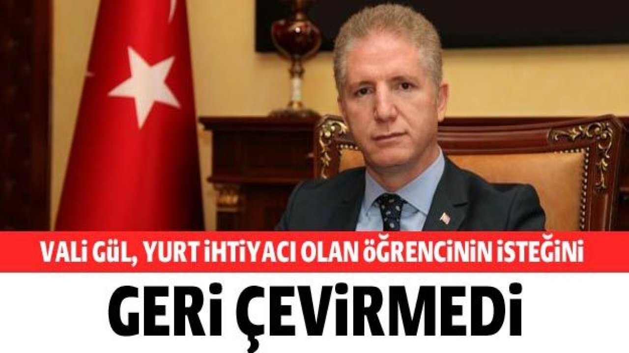 Vali Gül, yurt ihtiyacı olan öğrencinin isteğini geri çevirmedi