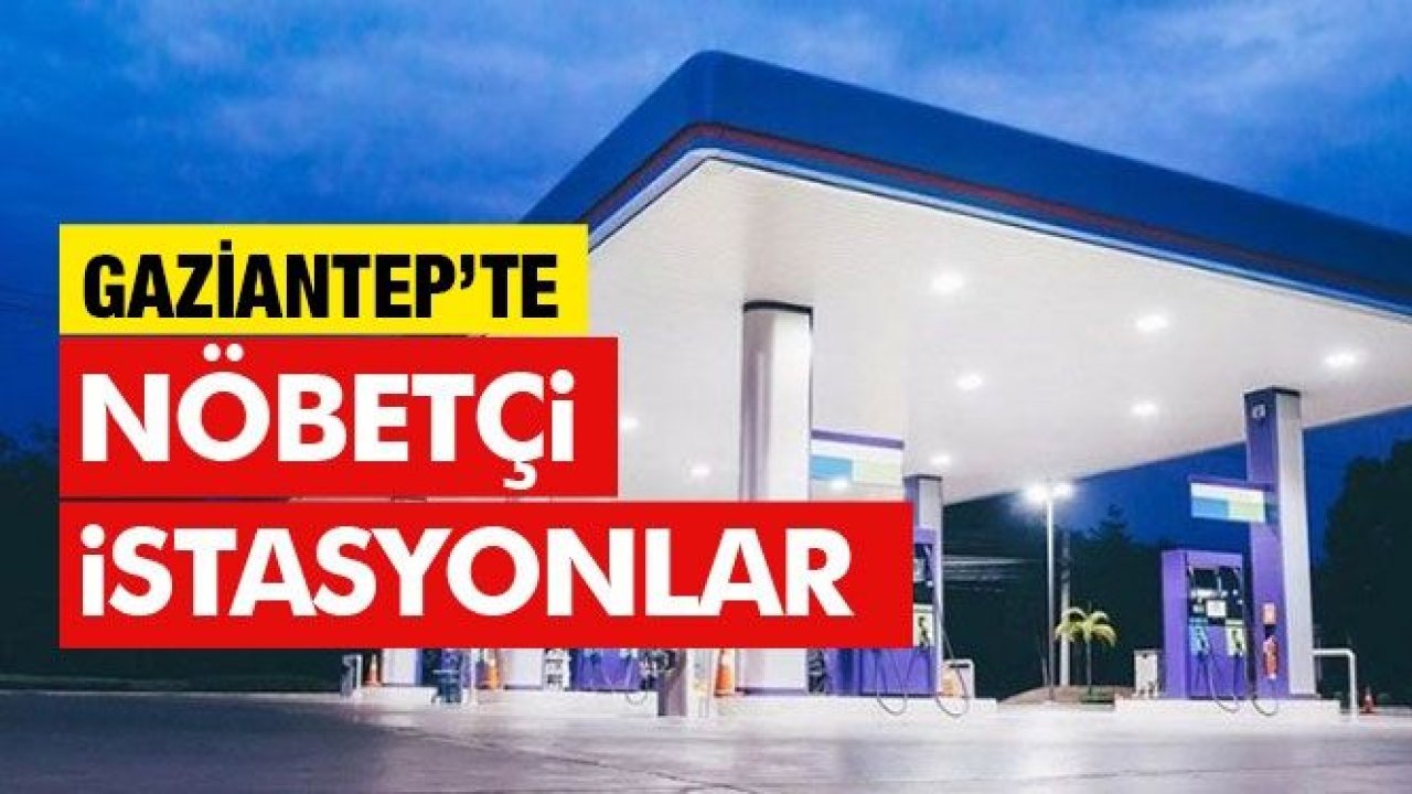 Gaziantep'te yasak saatlerinde nöbetçi akaryakıt istasyonları hangileri olacak... İşte cevabı...